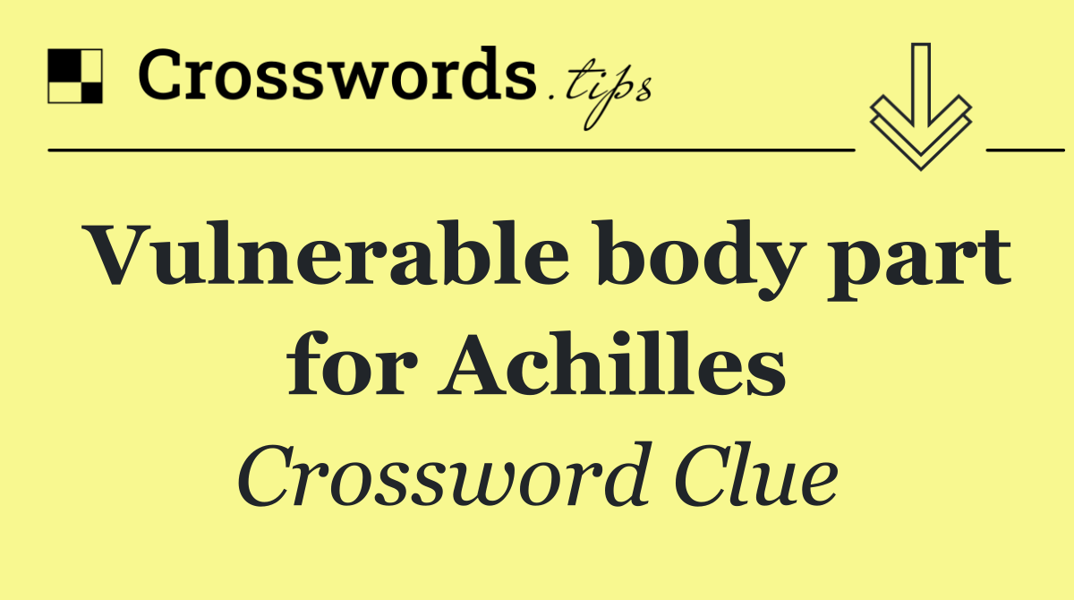 Vulnerable body part for Achilles