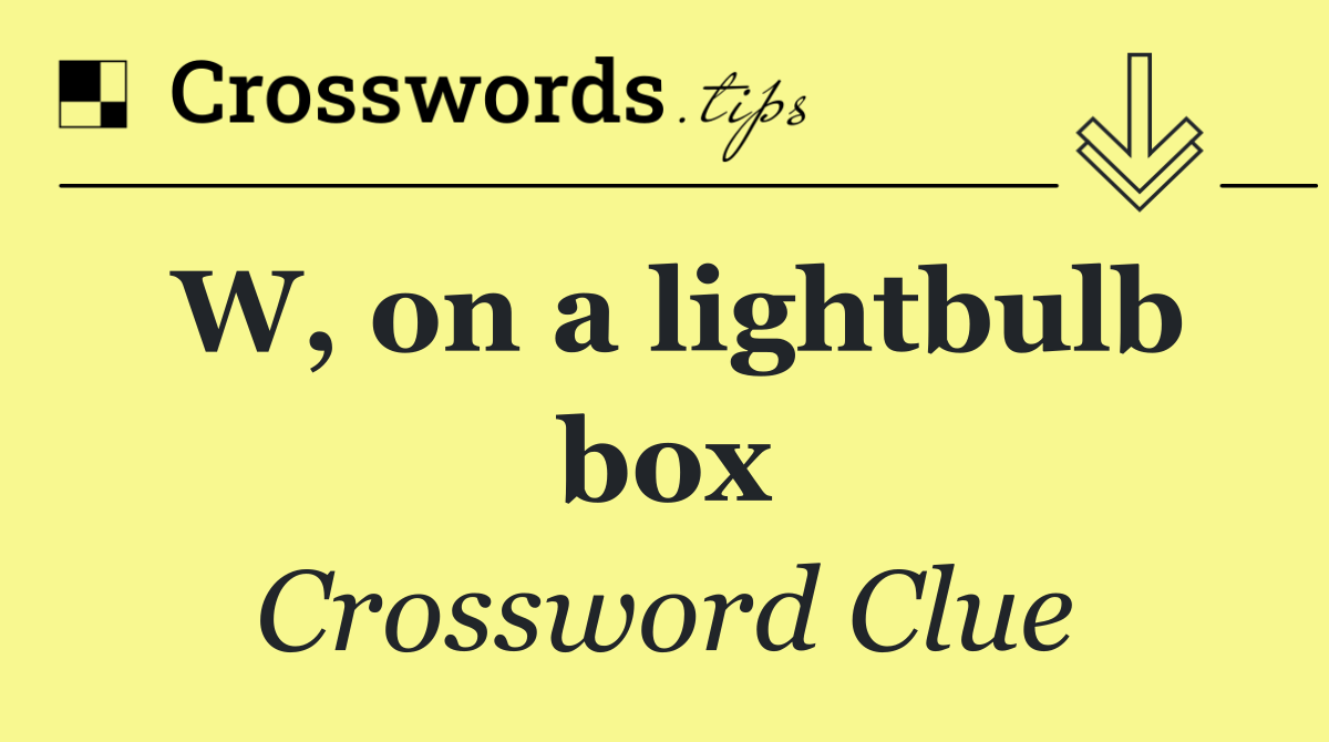 W, on a lightbulb box