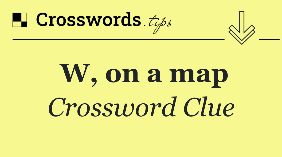W, on a map