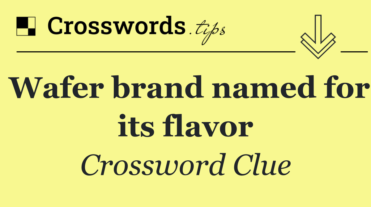 Wafer brand named for its flavor