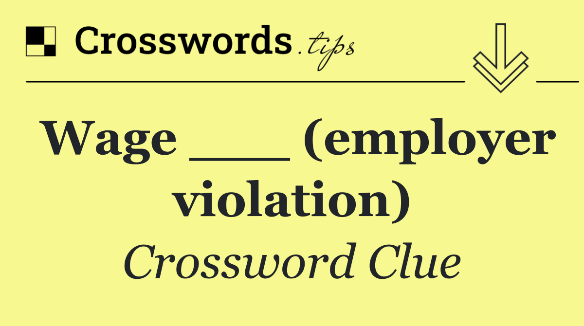 Wage ___ (employer violation)