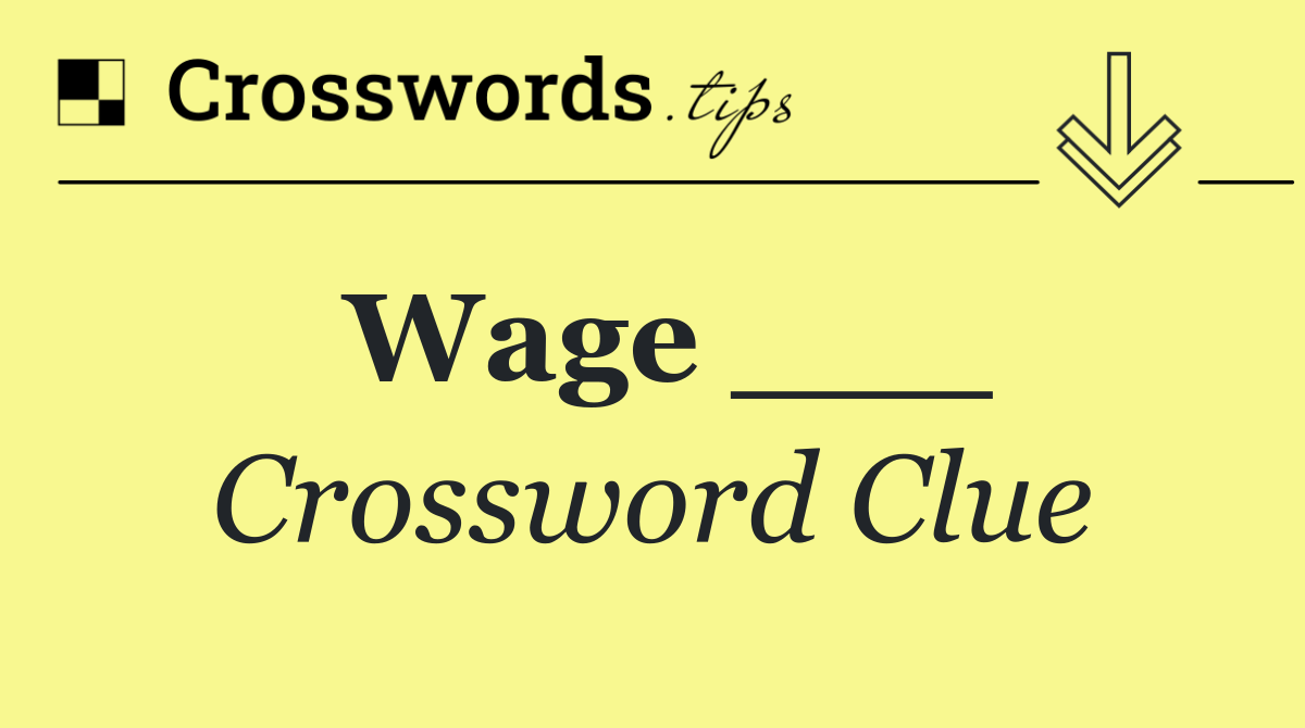 Wage ___