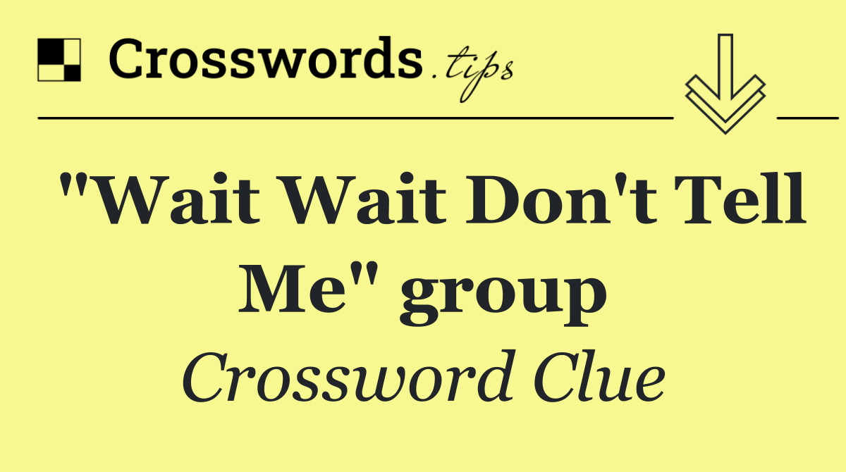 "Wait Wait Don't Tell Me" group