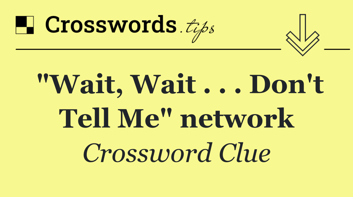 "Wait, Wait . . . Don't Tell Me" network