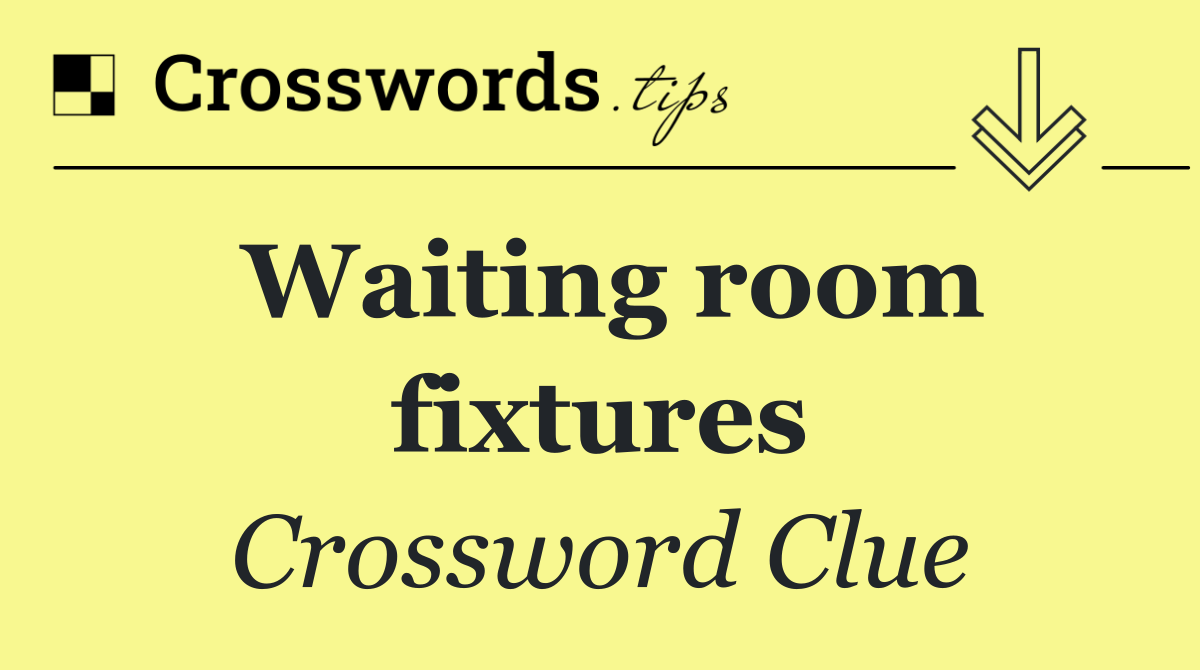 Waiting room fixtures