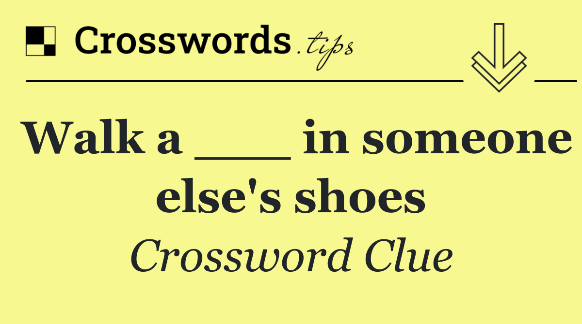 Walk a ___ in someone else's shoes