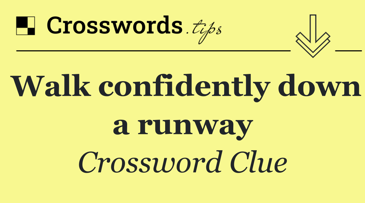 Walk confidently down a runway