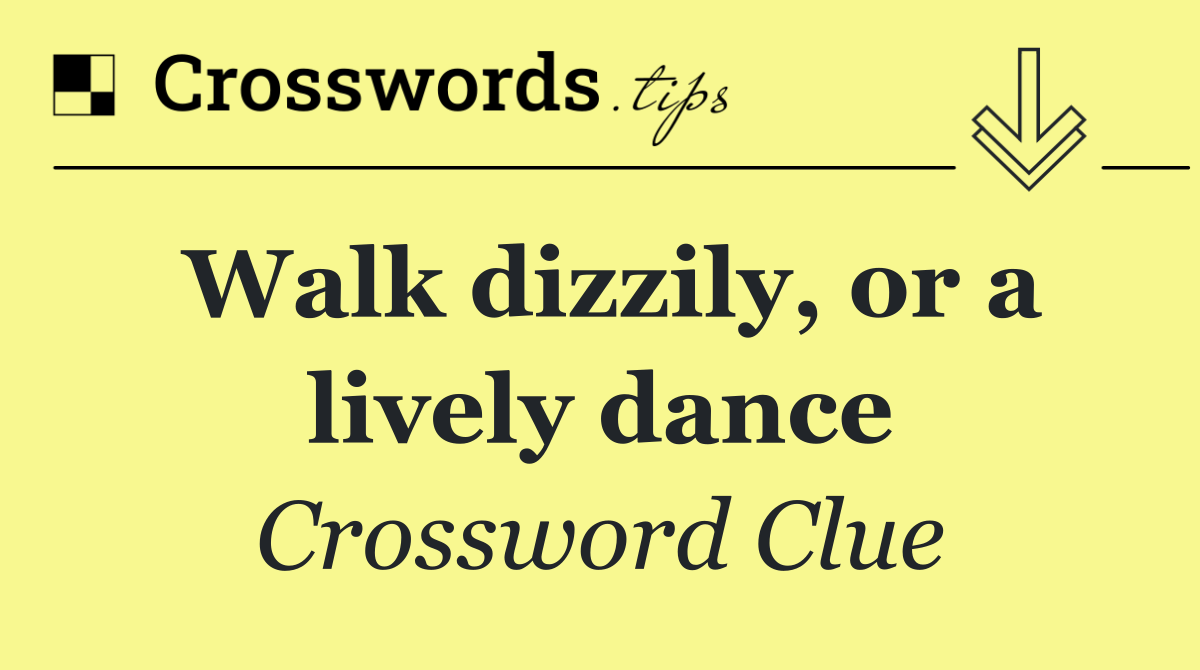 Walk dizzily, or a lively dance