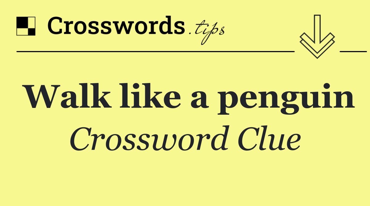 Walk like a penguin