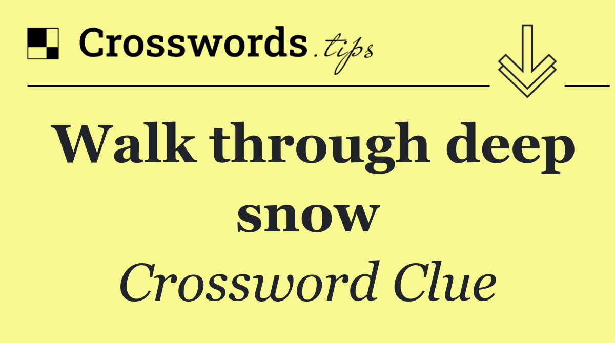 Walk through deep snow