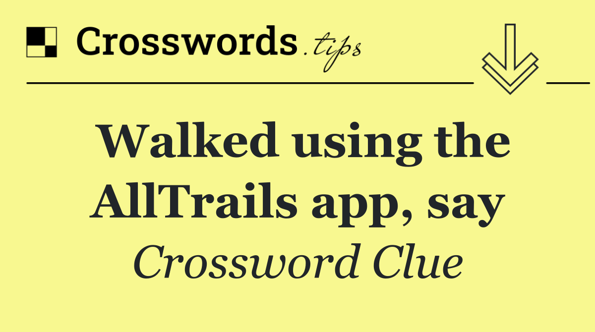 Walked using the AllTrails app, say