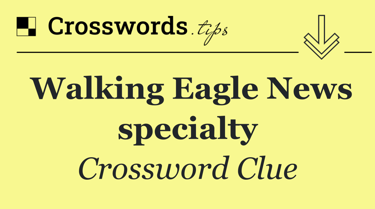 Walking Eagle News specialty