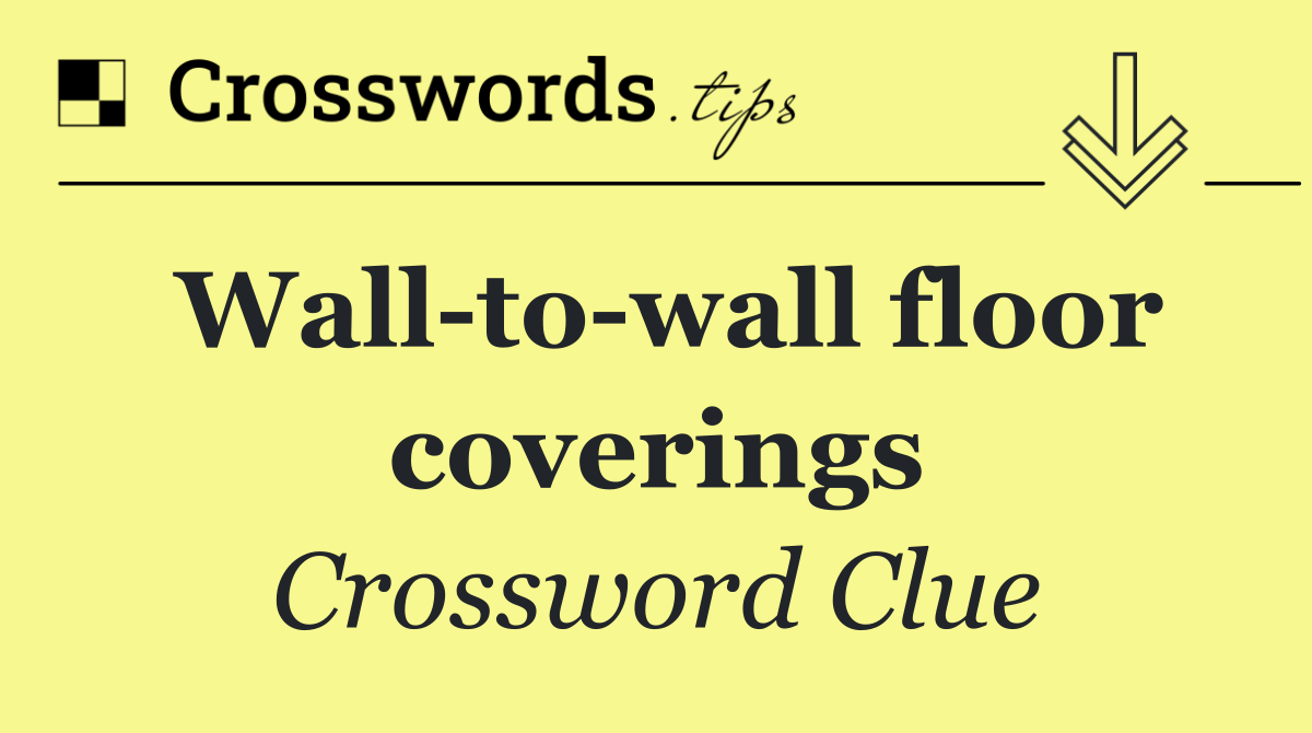 Wall to wall floor coverings