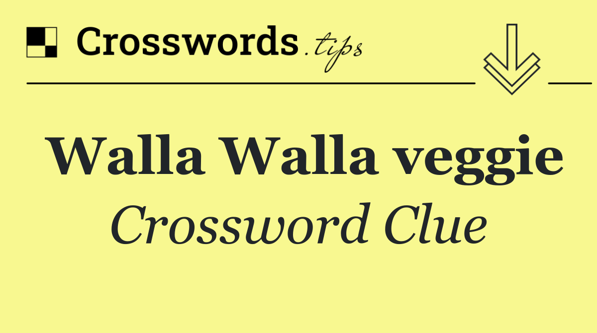 Walla Walla veggie