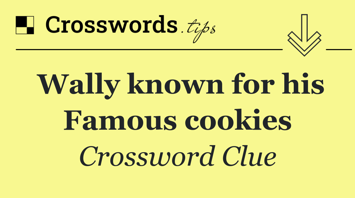 Wally known for his Famous cookies