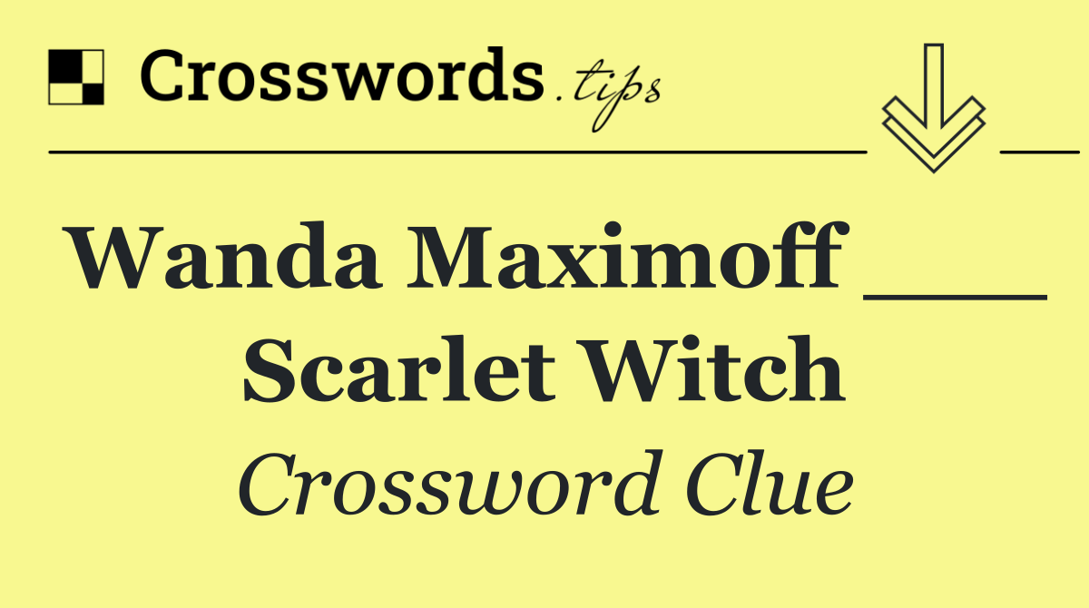 Wanda Maximoff ___ Scarlet Witch