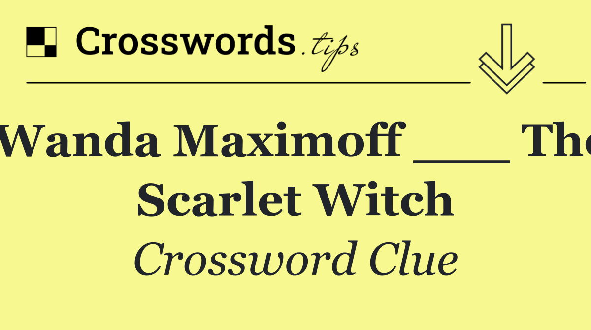 Wanda Maximoff ___ The Scarlet Witch