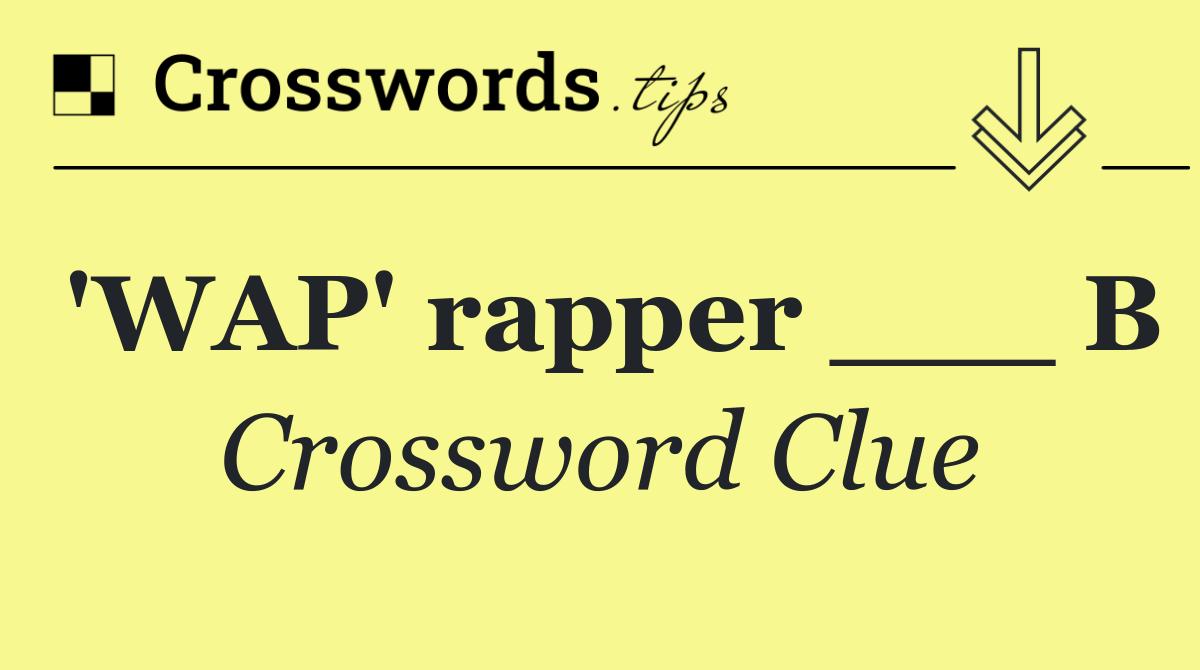 'WAP' rapper ___ B