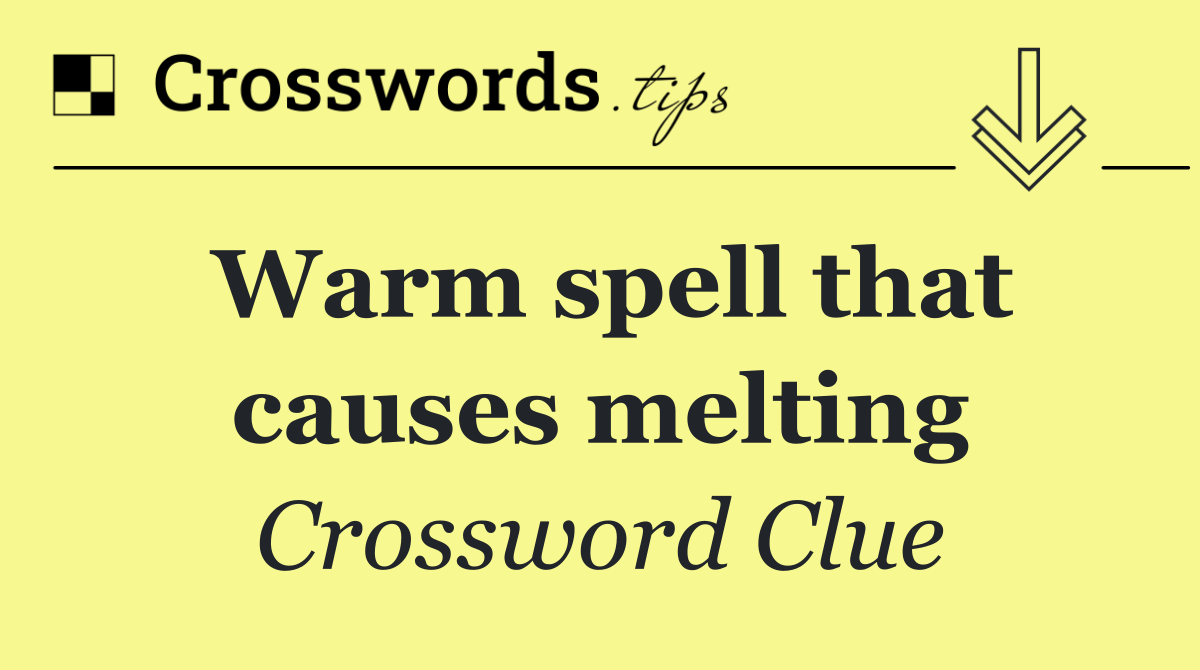 Warm spell that causes melting