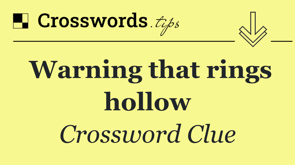 Warning that rings hollow Crossword Clue Answer September 8 2024