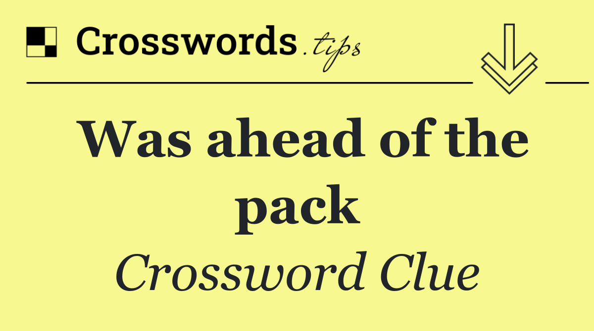 Was ahead of the pack