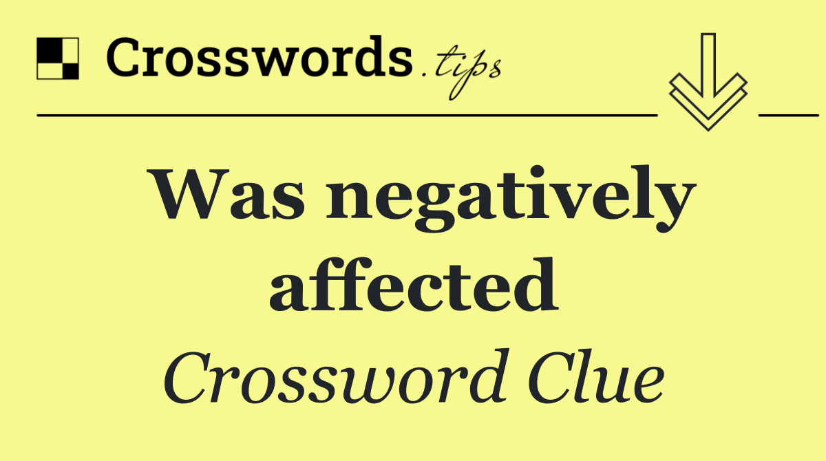 Was negatively affected