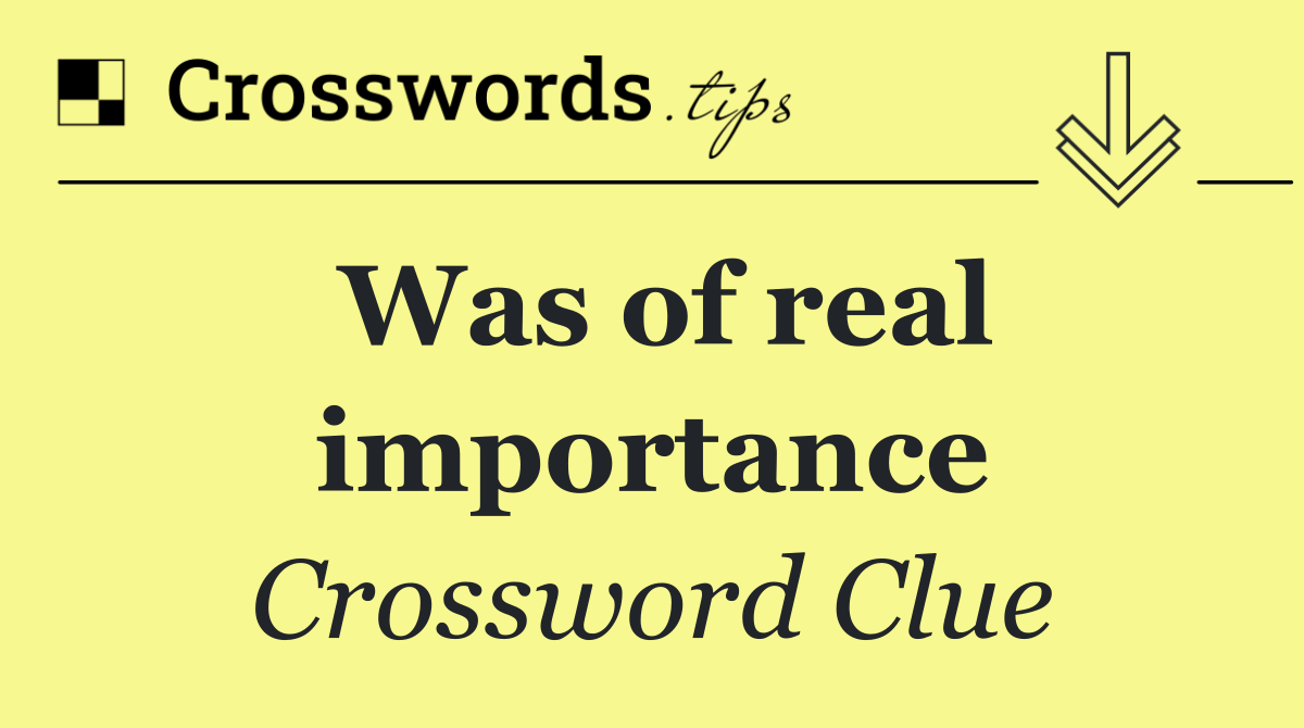 Was of real importance