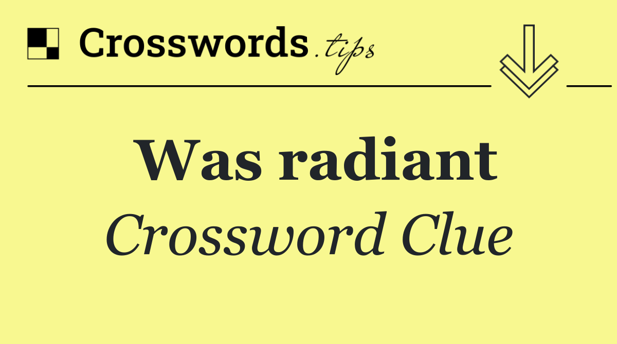 Was radiant
