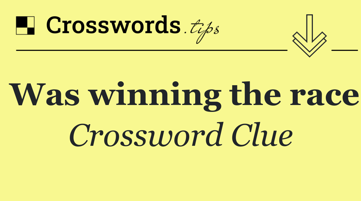 Was winning the race