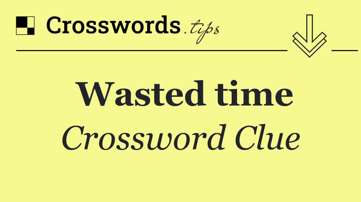 Wasted time