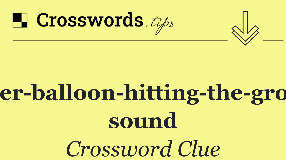 Water balloon hitting the ground sound