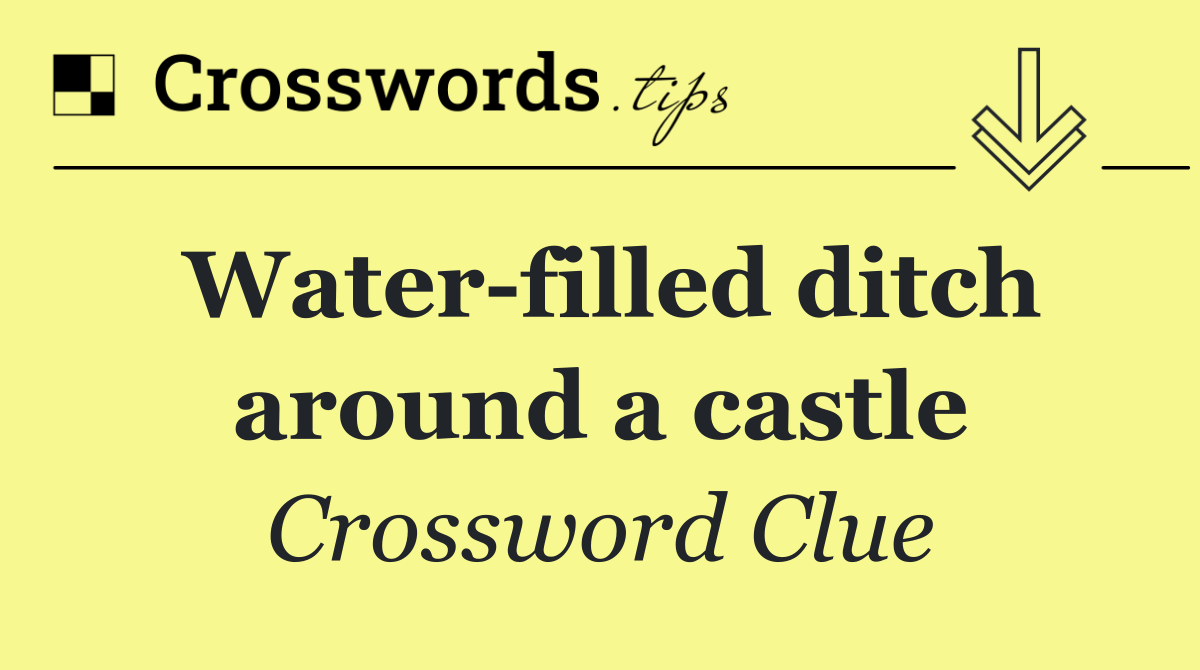 Water filled ditch around a castle