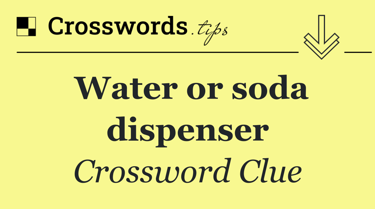 Water or soda dispenser