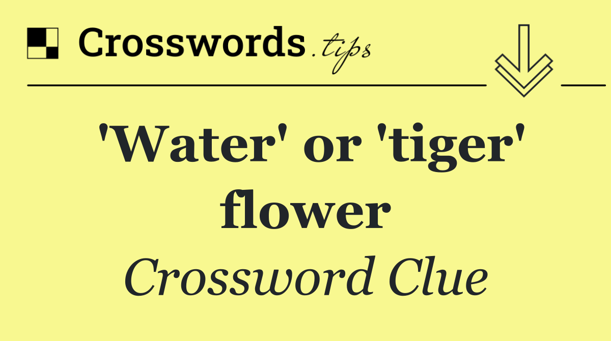 'Water' or 'tiger' flower