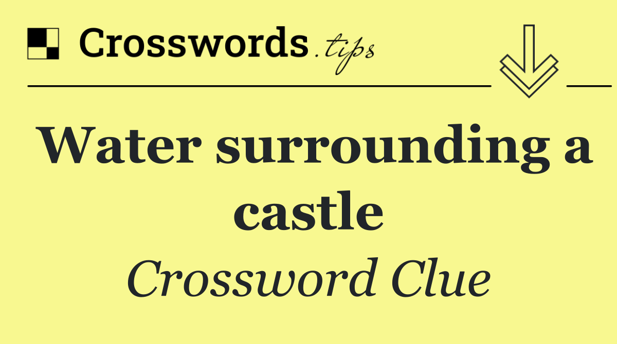 Water surrounding a castle