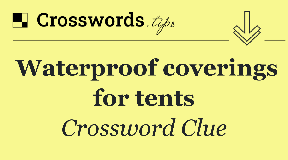 Waterproof coverings for tents