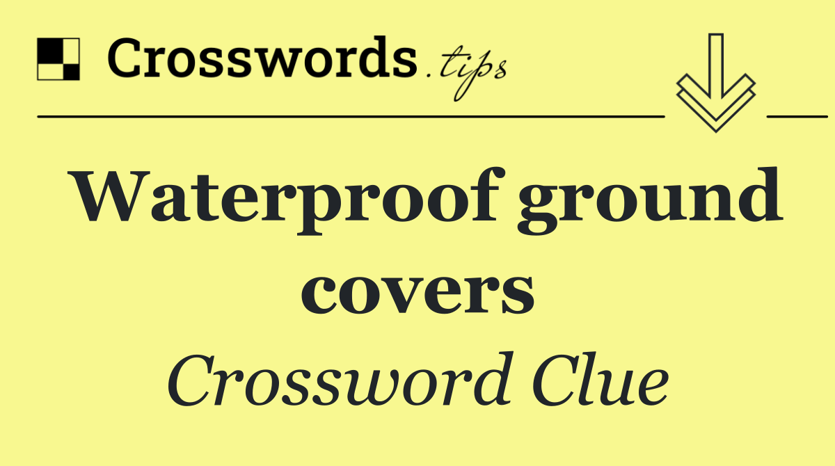 Waterproof ground covers