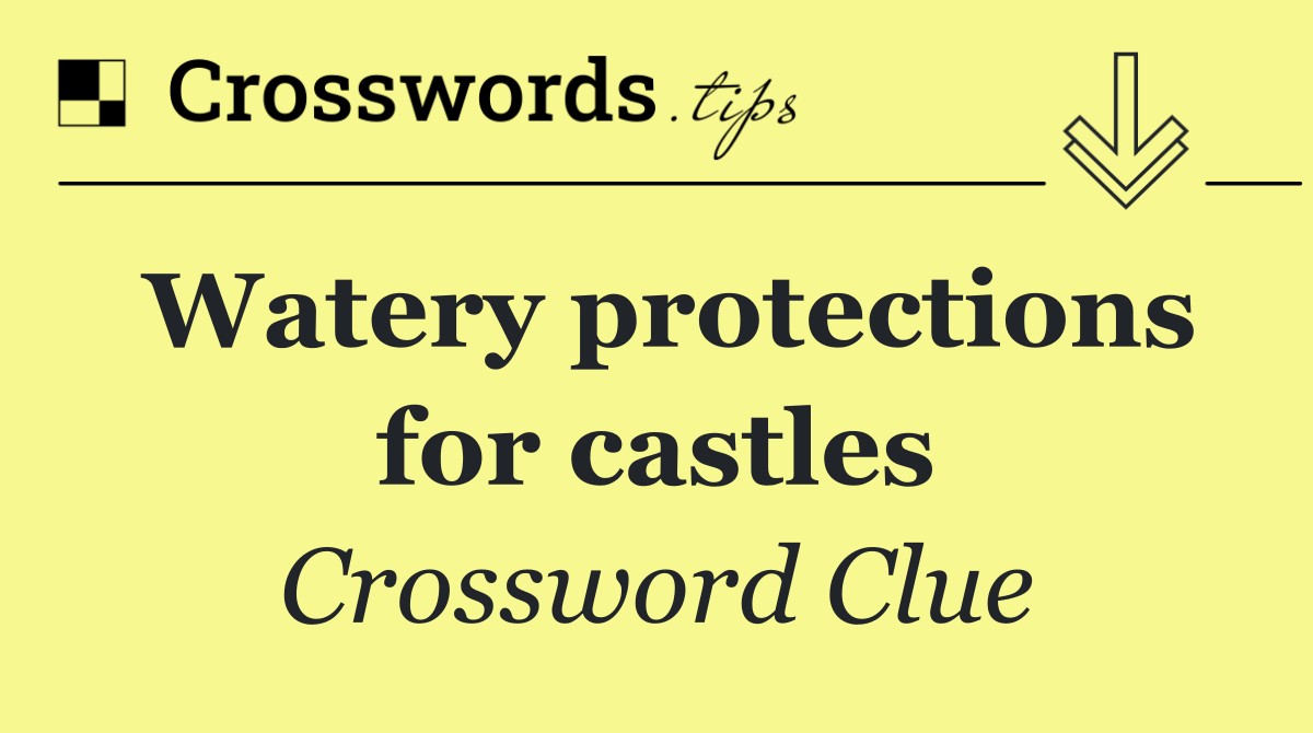 Watery protections for castles