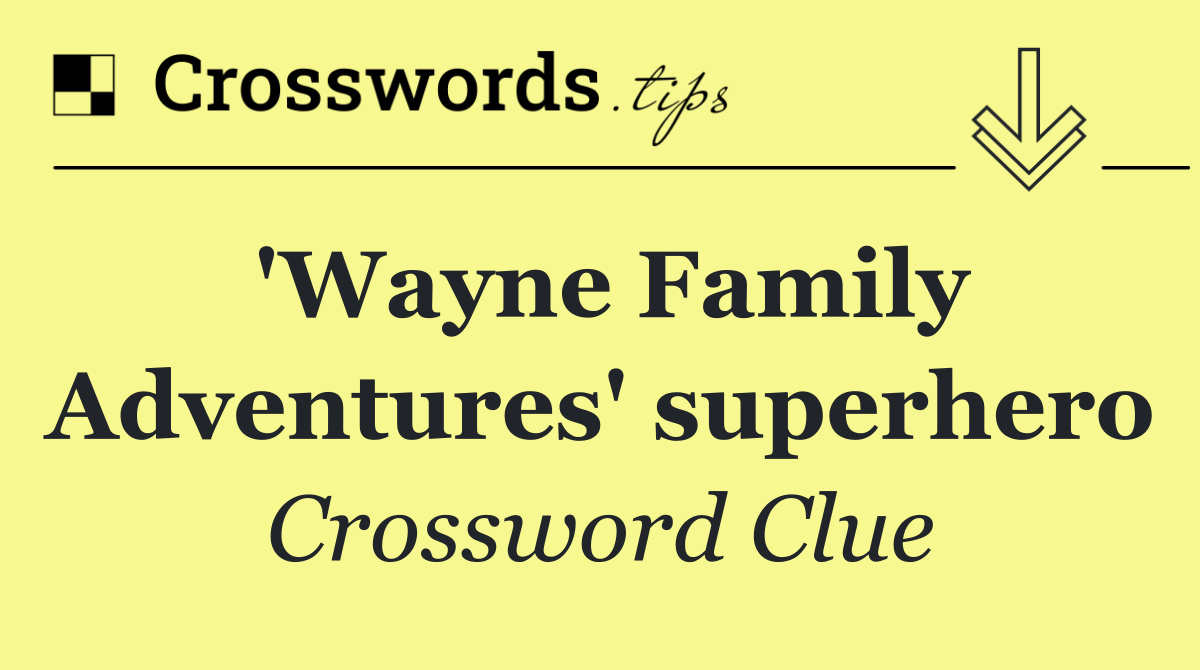 'Wayne Family Adventures' superhero