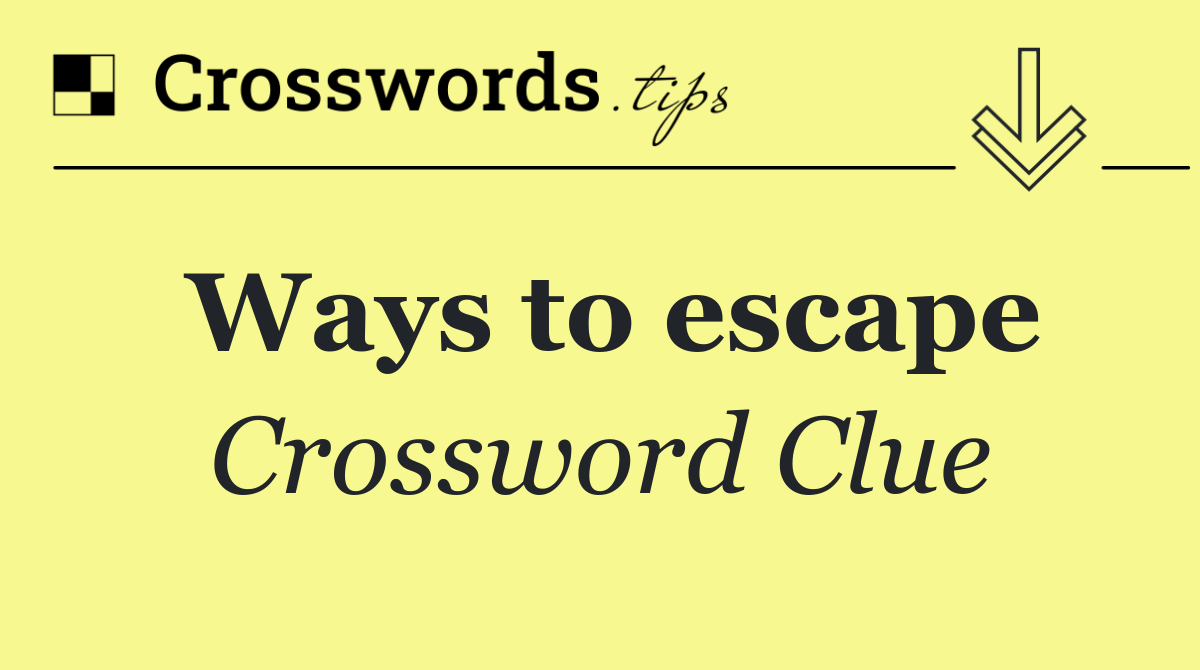 Ways to escape