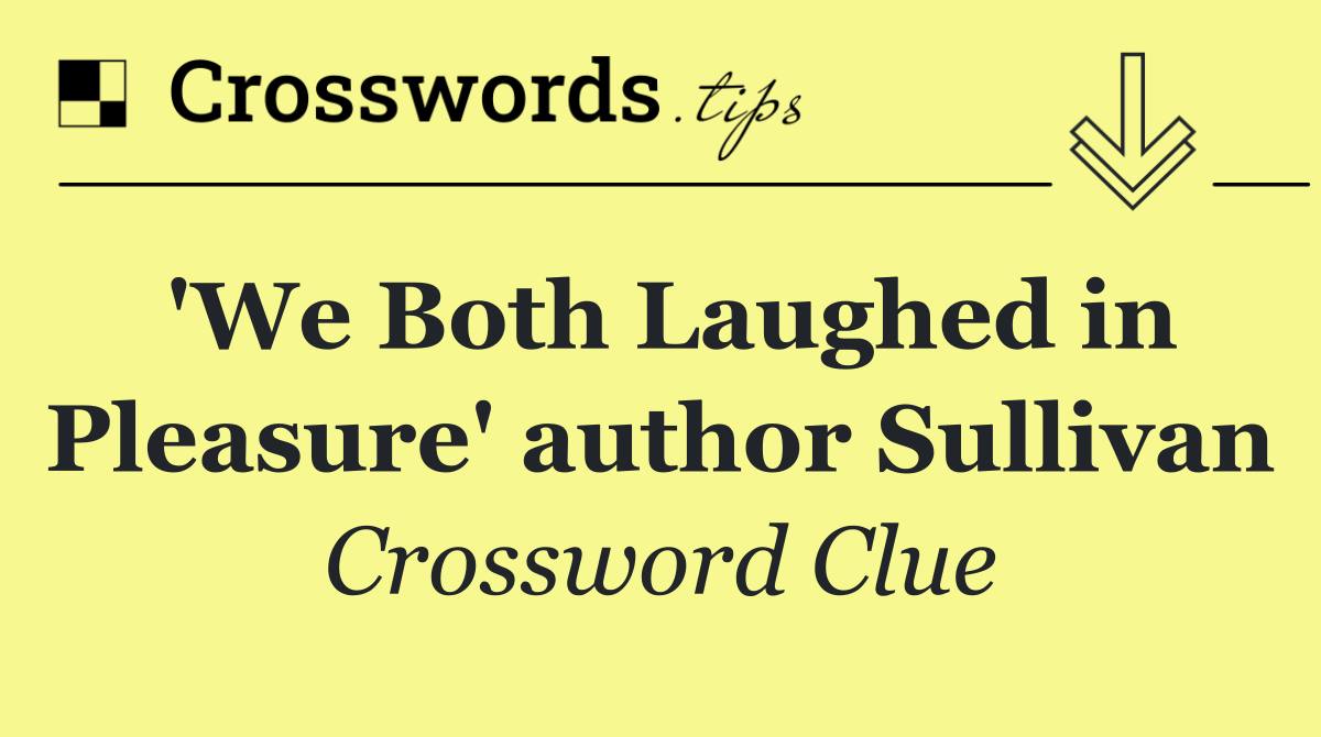 'We Both Laughed in Pleasure' author Sullivan