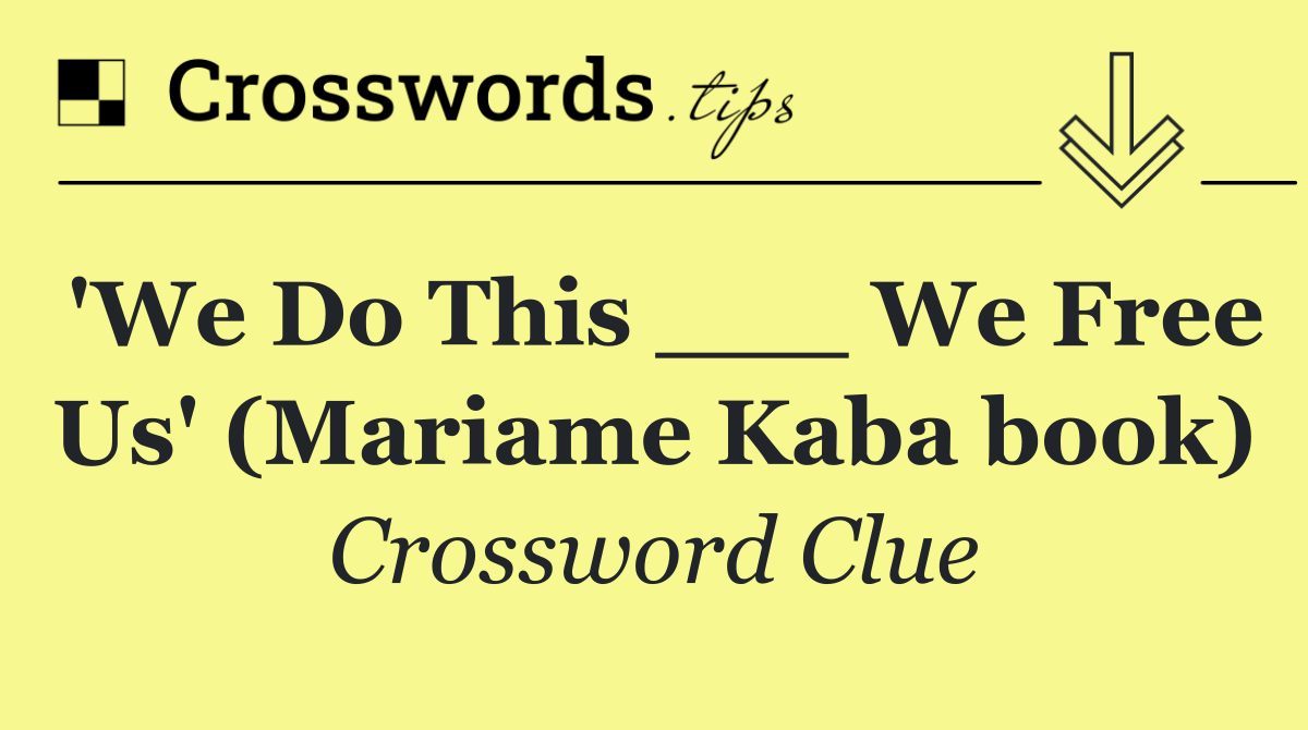 'We Do This ___ We Free Us' (Mariame Kaba book)