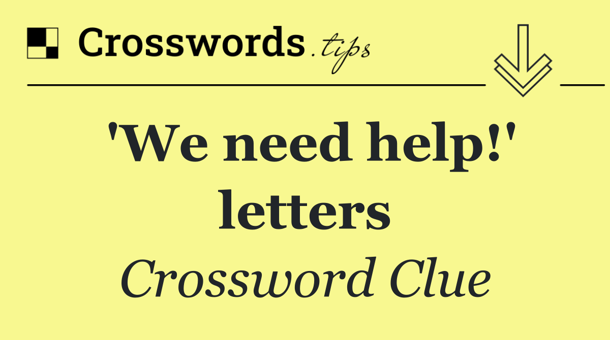 'We need help!' letters