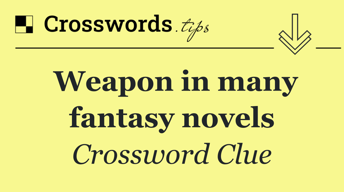 Weapon in many fantasy novels