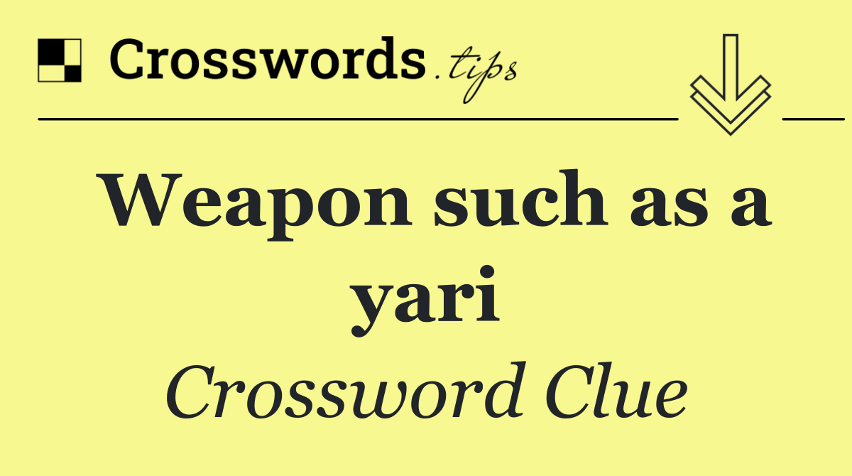 Weapon such as a yari