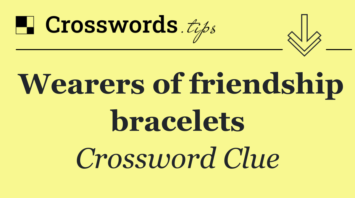 Wearers of friendship bracelets