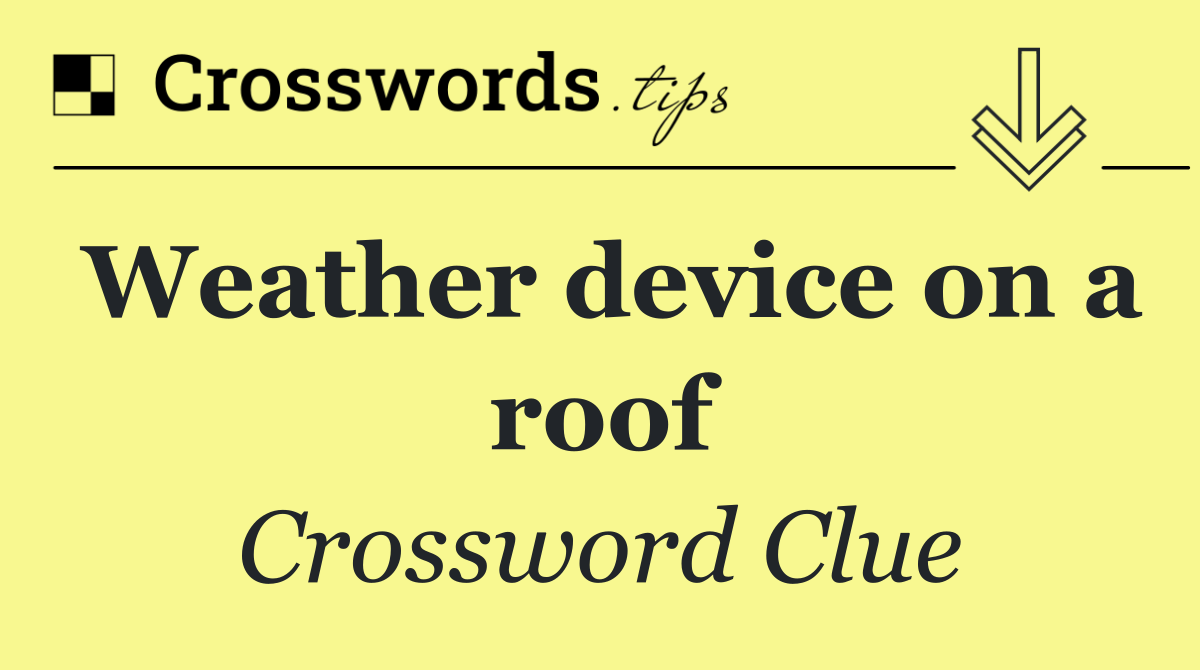Weather device on a roof