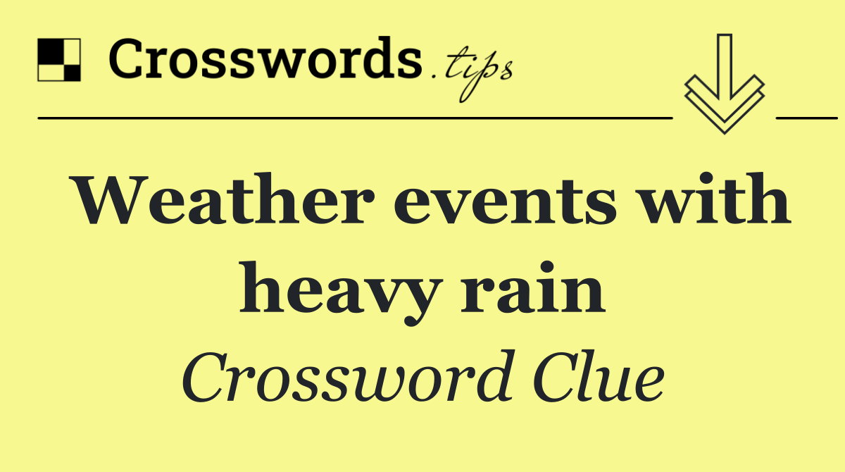 Weather events with heavy rain