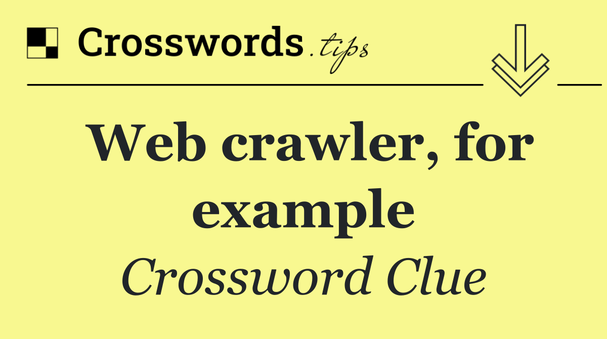 Web crawler, for example