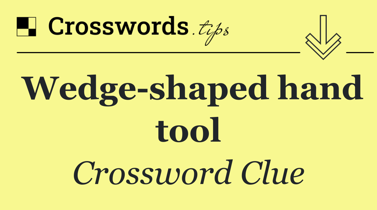 Wedge shaped hand tool